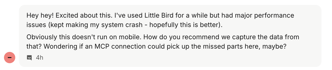User switching from Littlebird to Screenpipe: 'I've used Little Bird for a while but had major performance issues (kept making my system crash - hopefully this is better).'